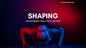 Shaping